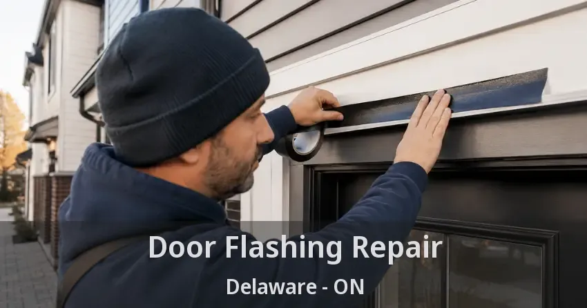 Door Flashing Repair Delaware - ON